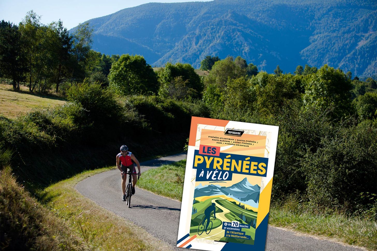 Les Pyrénées à Vélo, le Topoguide de vos virées en 2 roues